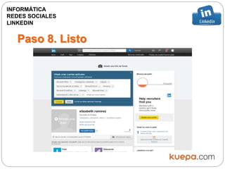 Paso 8. Listo
INFORMÁTICA
REDES SOCIALES
LINKEDIN
 