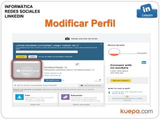 Modificar Perfil
INFORMÁTICA
REDES SOCIALES
LINKEDIN
 