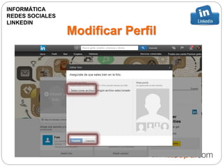 Modificar Perfil
INFORMÁTICA
REDES SOCIALES
LINKEDIN
 