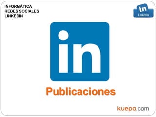 Publicaciones
INFORMÁTICA
REDES SOCIALES
LINKEDIN
 