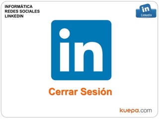 Cerrar Sesión
INFORMÁTICA
REDES SOCIALES
LINKEDIN
 