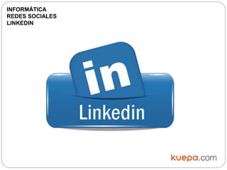 INFORMÁTICA
REDES SOCIALES
LINKEDIN
 