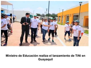 Ministro de Educación realiza el lanzamiento de TiNi en
Guayaquil
 
