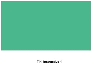 Tini Instructivo 1
 