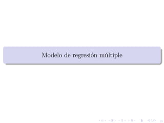 13
Modelo de regresi´on m´ultiple
 