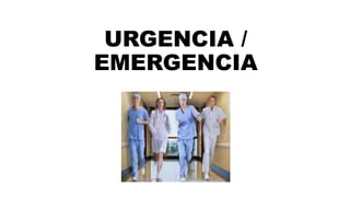 URGENCIA /
EMERGENCIA
 