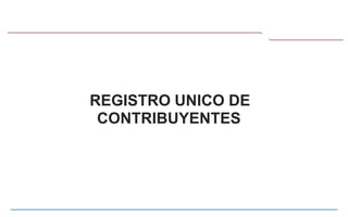 REGISTRO UNICO DE
CONTRIBUYENTES
 