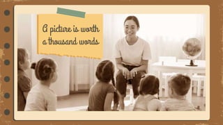 A picture is worth
a thousand words
 