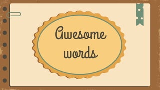 Awesome
words
 
