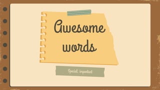 Awesome
words
 