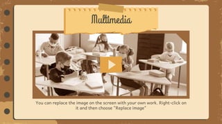 You can replace the image on the screen with your own work. Right-click on
it and then choose "Replace image"
Multimedia
 