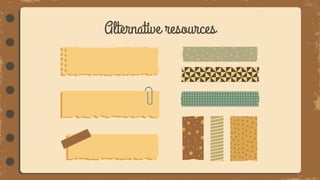 Alternative resources
 