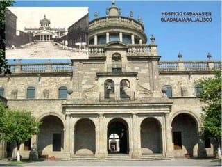 HOSPICIO CABANAS EN
GUADALAJARA, JALISCO
 