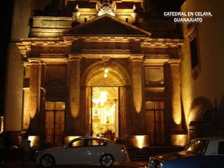 CATEDRAL EN CELAYA,
    GUANAJUATO
 