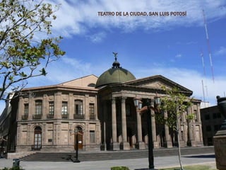 TEATRO DE LA CIUDAD, SAN LUIS POTOSÍ
 