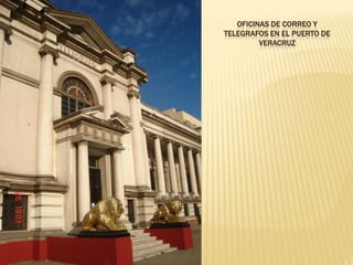 OFICINAS DE CORREO Y
TELEGRAFOS EN EL PUERTO DE
         VERACRUZ
 