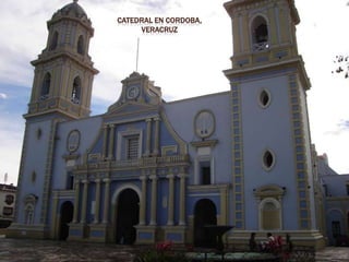 CATEDRAL EN CORDOBA,
     VERACRUZ
 