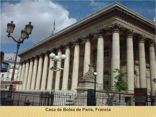 Casa de Bolsa de Paris, Francia
 