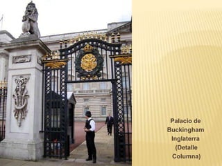 Palacio de
Buckingham
 Inglaterra
   (Detalle
 Columna)
 