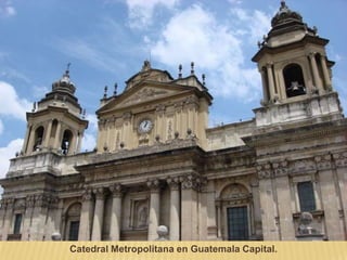 Catedral Metropolitana en Guatemala Capital.
 