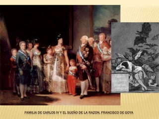 FAMILIA DE CARLOS IV Y EL SUEÑO DE LA RAZON, FRANCISCO DE GOYA
 
