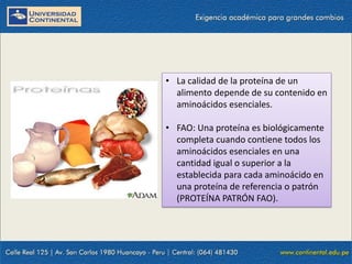 • La calidad de la proteína de un
alimento depende de su contenido en
aminoácidos esenciales.
• FAO: Una proteína es bioló...