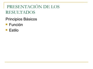 PRESENTACIÓN DE LOS RESULTADOS Principios Básicos Función Estilo 