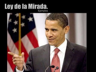 Ley de la Mirada.Ejemplos