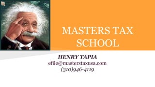 MASTERS TAX
SCHOOL
HENRY TAPIA
efile@masterstaxusa.com
(310)946-4119
 