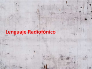 Lenguaje Radiofónico 
 