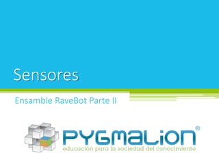 Sensores
Ensamble RaveBot Parte II

 