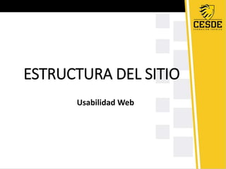 ESTRUCTURA DEL SITIO
Usabilidad Web
 