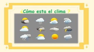 ¿Cómo esta el clima ?
 