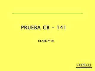 PRUEBA CB - 141     CLASE Nº 30 