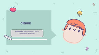 Habilidad: Pensamiento Crítico
(Recordar- Analizar)
CIERRE
 