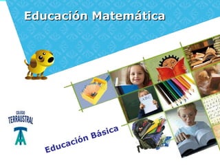 Educación Matemática
Bá sica
ca ción
E du