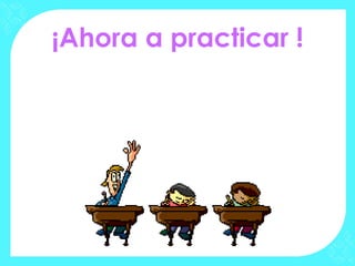 ¡Ahora a practicar !