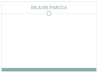 ISLA DE PASCUA 
 
