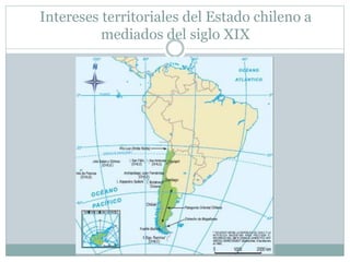 Intereses territoriales del Estado chileno a 
mediados del siglo XIX 
 