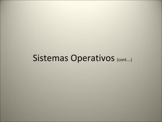 Sistemas Operativos  (cont….) 