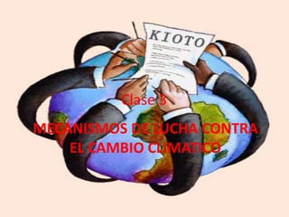 Clase 3MECANISMOS DE LUCHA CONTRA EL CAMBIO CLIMATICO