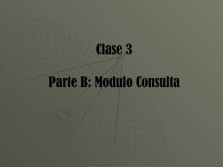 Clase 3 Parte B: Modulo Consulta 