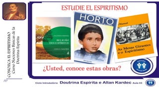 /17
CONOZCAELESPIRITISMO
CursoNocionesBásicasdela
DoctrinaEspírita
ESTUDIE EL ESPIRITISMO
¿Usted, conoce estas obras?
 
