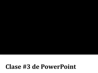 Clase #3 de PowerPoint
 