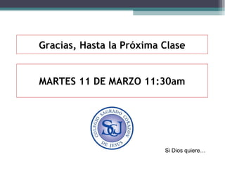 Gracias, Hasta la Próxima Clase
MARTES 11 DE MARZO 11:30am

Si Dios quiere…

 