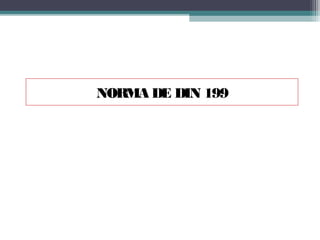 NORMA DE DIN 199

 