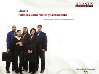 Clase 3
Políticas Comerciales y Crecimiento
Commercial Politics and Development
International Economics
20102010
 