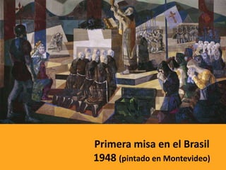 Primera misa en el Brasil
1948 (pintado en Montevideo)
 