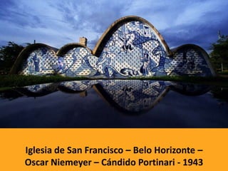 Iglesia de San Francisco – Belo Horizonte –
Oscar Niemeyer – Cándido Portinari - 1943
 