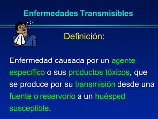 Enfermedades Transmisibles ,[object Object],Definición: 